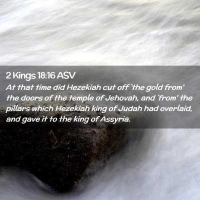Picture 02 - 2 Kings 18:16 ASV - At that time did Hezekiah cut off `the gold from' - Bible Verse Picture