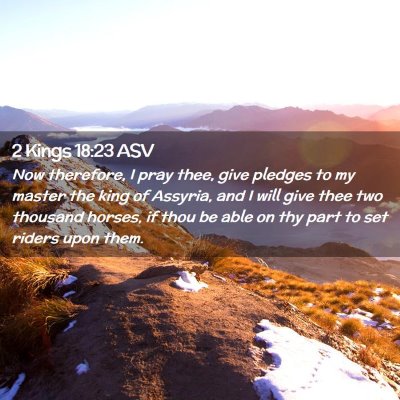 Picture 02 - 2 Kings 18:23 ASV - Now therefore, I pray thee, give pledges to my - Bible Verse Picture