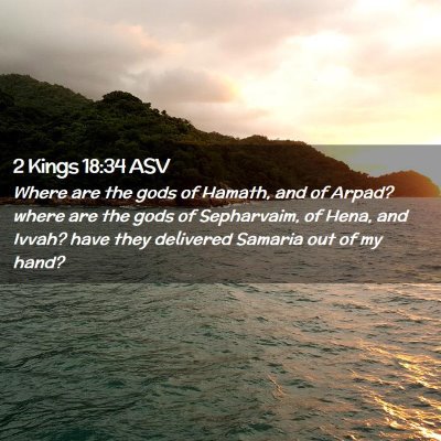 Picture 02 - 2 Kings 18:34 ASV - Where are the gods of Hamath, and of Arpad? where - Bible Verse Picture
