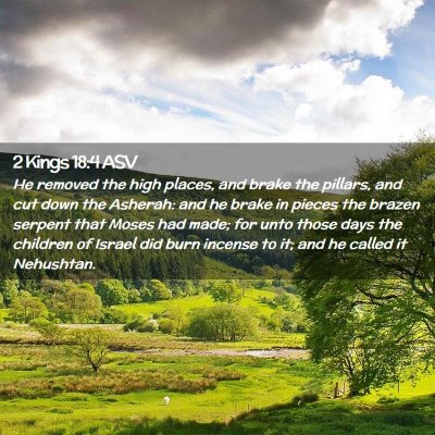 Picture 02 - 2 Kings 18:4 ASV - He removed the high places, and brake the - Bible Verse Picture
