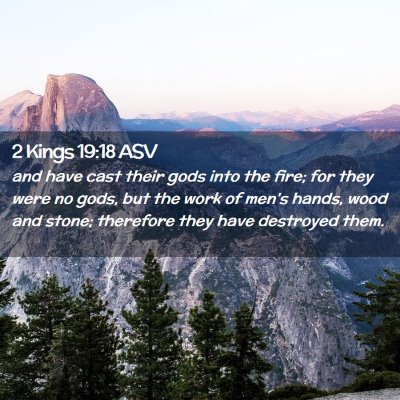 Picture 02 - 2 Kings 19:18 ASV - and have cast their gods into the fire; for they - Bible Verse Picture