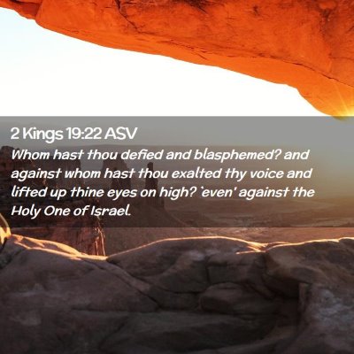 Picture 02 - 2 Kings 19:22 ASV - Whom hast thou defied and blasphemed? and against - Bible Verse Picture
