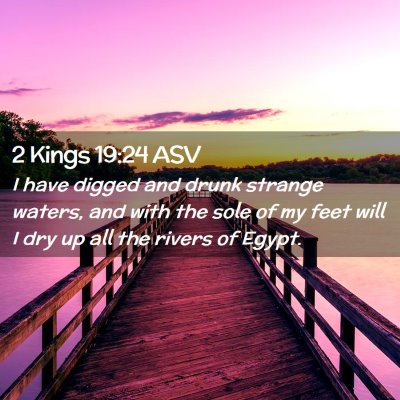 Picture 02 - 2 Kings 19:24 ASV - I have digged and drunk strange waters, and with - Bible Verse Picture