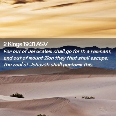 Picture 02 - 2 Kings 19:31 ASV - For out of Jerusalem shall go forth a remnant, - Bible Verse Picture