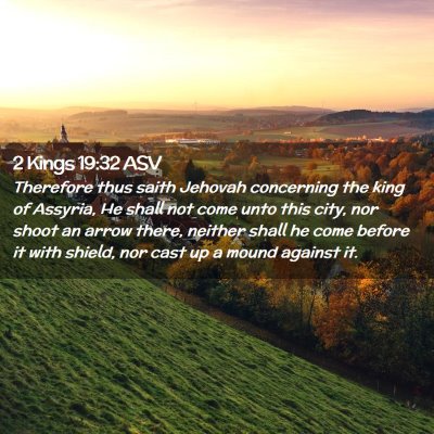 Picture 02 - 2 Kings 19:32 ASV - Therefore thus saith Jehovah concerning the king - Bible Verse Picture