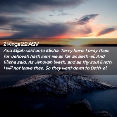 Picture 02 - 2 Kings 2:2 ASV - And Elijah said unto Elisha, Tarry here, I pray - Bible Verse Picture