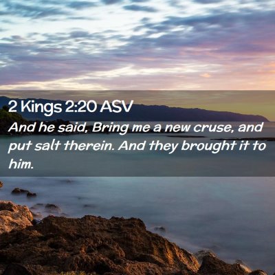 Picture 02 - 2 Kings 2:20 ASV - And he said, Bring me a new cruse, and put salt - Bible Verse Picture
