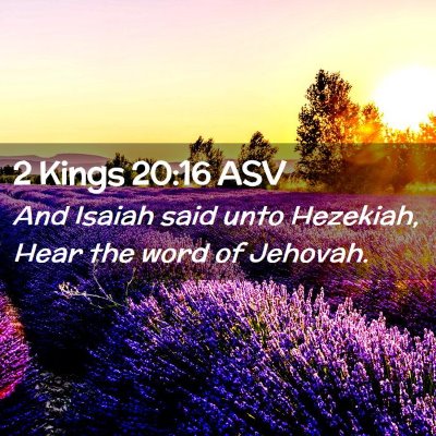 Picture 02 - 2 Kings 20:16 ASV - And Isaiah said unto Hezekiah, Hear the word of - Bible Verse Picture
