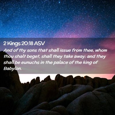 Picture 02 - 2 Kings 20:18 ASV - And of thy sons that shall issue from thee, whom - Bible Verse Picture