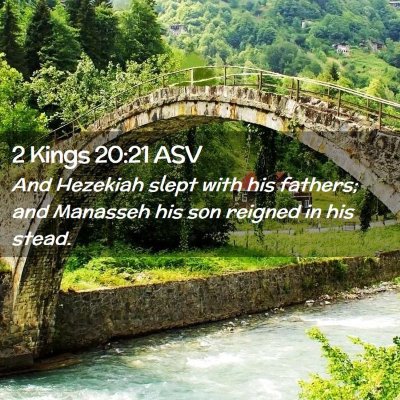 Picture 02 - 2 Kings 20:21 ASV - And Hezekiah slept with his fathers; and Manasseh - Bible Verse Picture