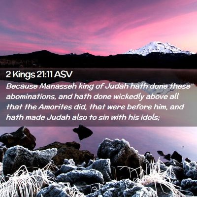 Picture 02 - 2 Kings 21:11 ASV - Because Manasseh king of Judah hath done these - Bible Verse Picture