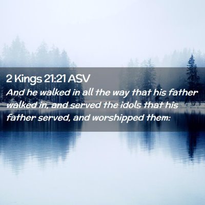 Picture 02 - 2 Kings 21:21 ASV - And he walked in all the way that his father - Bible Verse Picture