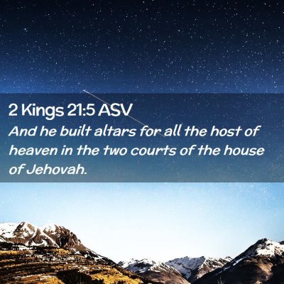 Picture 02 - 2 Kings 21:5 ASV - And he built altars for all the host of heaven in - Bible Verse Picture
