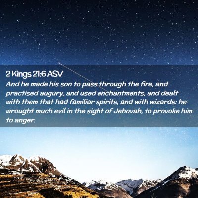 Picture 02 - 2 Kings 21:6 ASV - And he made his son to pass through the fire, and - Bible Verse Picture