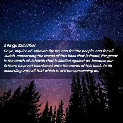 Picture 02 - 2 Kings 22:13 ASV - Go ye, inquire of Jehovah for me, and for the - Bible Verse Picture