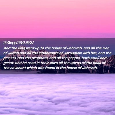 Picture 02 - 2 Kings 23:2 ASV - And the king went up to the house of Jehovah, and - Bible Verse Picture