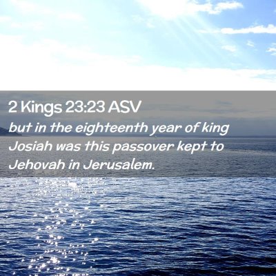 Picture 02 - 2 Kings 23:23 ASV - but in the eighteenth year of king Josiah was - Bible Verse Picture