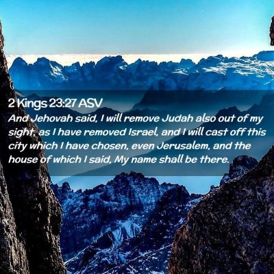 Picture 02 - 2 Kings 23:27 ASV - And Jehovah said, I will remove Judah also out of - Bible Verse Picture