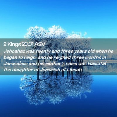 Picture 02 - 2 Kings 23:31 ASV - Jehoahaz was twenty and three years old when he - Bible Verse Picture