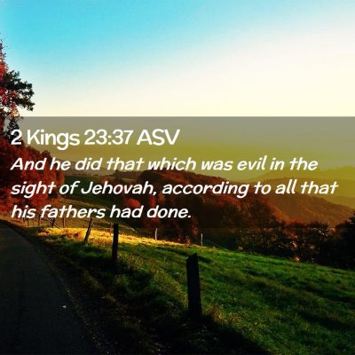 Picture 02 - 2 Kings 23:37 ASV - And he did that which was evil in the sight of - Bible Verse Picture