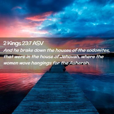 Picture 02 - 2 Kings 23:7 ASV - And he brake down the houses of the sodomites, - Bible Verse Picture