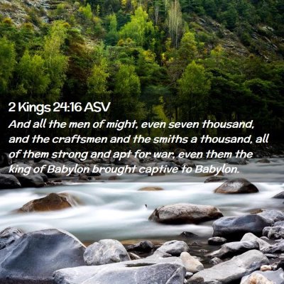 Picture 02 - 2 Kings 24:16 ASV - And all the men of might, even seven thousand, - Bible Verse Picture