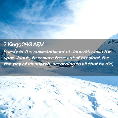Picture 02 - 2 Kings 24:3 ASV - Surely at the commandment of Jehovah came this - Bible Verse Picture