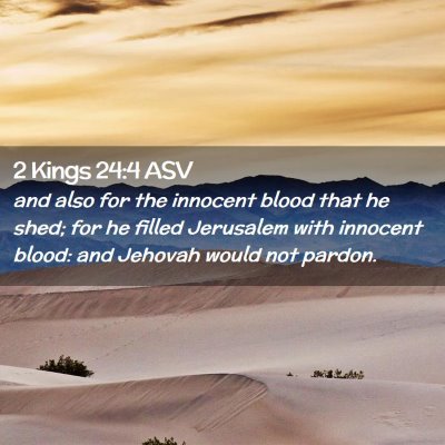 Picture 02 - 2 Kings 24:4 ASV - and also for the innocent blood that he shed; for - Bible Verse Picture
