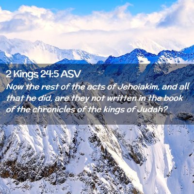 Picture 02 - 2 Kings 24:5 ASV - Now the rest of the acts of Jehoiakim, and all - Bible Verse Picture