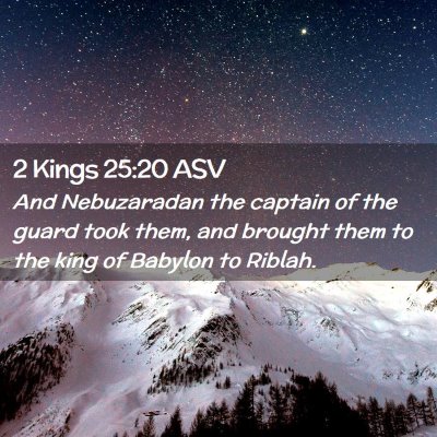 Picture 02 - 2 Kings 25:20 ASV - And Nebuzaradan the captain of the guard took - Bible Verse Picture