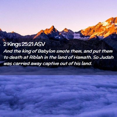Picture 02 - 2 Kings 25:21 ASV - And the king of Babylon smote them, and put them - Bible Verse Picture