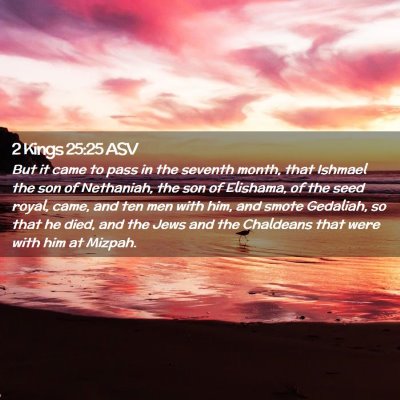 Picture 02 - 2 Kings 25:25 ASV - But it came to pass in the seventh month, that - Bible Verse Picture