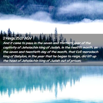 Picture 02 - 2 Kings 25:27 ASV - And it came to pass in the seven and thirtieth - Bible Verse Picture