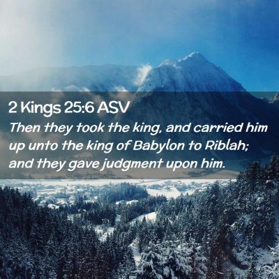 Picture 02 - 2 Kings 25:6 ASV - Then they took the king, and carried him up unto - Bible Verse Picture