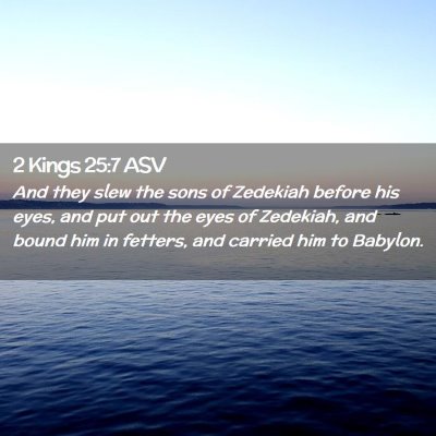 Picture 02 - 2 Kings 25:7 ASV - And they slew the sons of Zedekiah before his - Bible Verse Picture