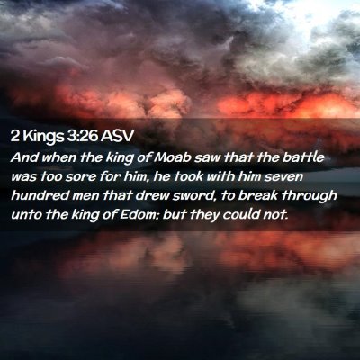 Picture 02 - 2 Kings 3:26 ASV - And when the king of Moab saw that the battle was - Bible Verse Picture