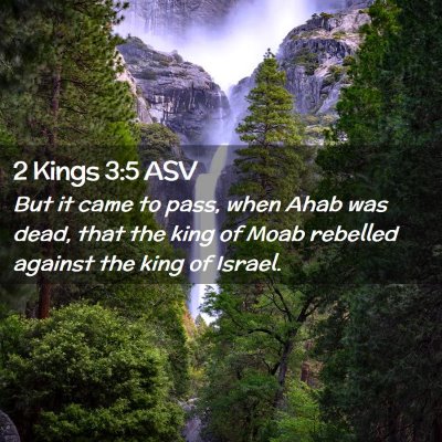Picture 02 - 2 Kings 3:5 ASV - But it came to pass, when Ahab was dead, that the - Bible Verse Picture