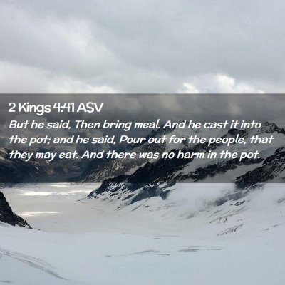 Picture 02 - 2 Kings 4:41 ASV - But he said, Then bring meal. And he cast it into - Bible Verse Picture