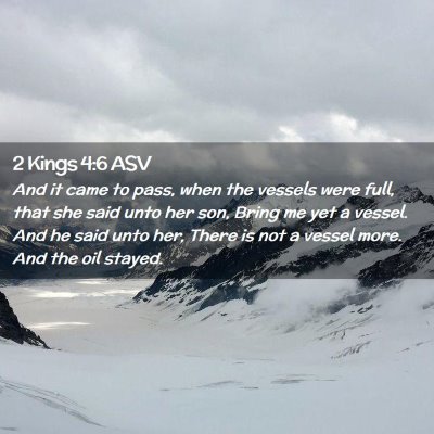 Picture 02 - 2 Kings 4:6 ASV - And it came to pass, when the vessels were full, - Bible Verse Picture