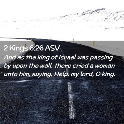 Picture 02 - 2 Kings 6:26 ASV - And as the king of Israel was passing by upon the - Bible Verse Picture