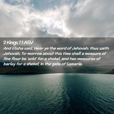 Picture 02 - 2 Kings 7:1 ASV - And Elisha said, Hear ye the word of Jehovah: - Bible Verse Picture