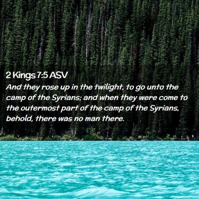 Picture 02 - 2 Kings 7:5 ASV - And they rose up in the twilight, to go unto the - Bible Verse Picture