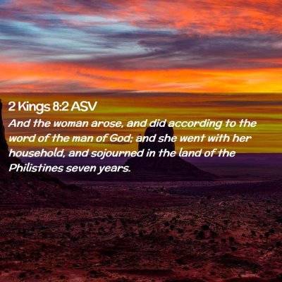 Picture 02 - 2 Kings 8:2 ASV - And the woman arose, and did according to the - Bible Verse Picture