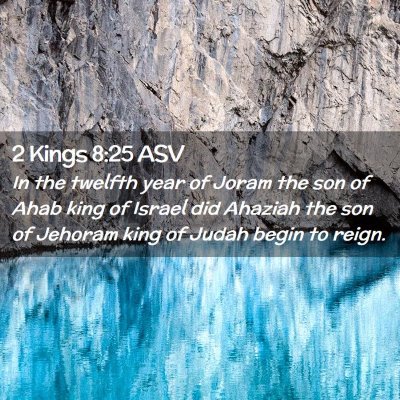 Picture 02 - 2 Kings 8:25 ASV - In the twelfth year of Joram the son of Ahab king - Bible Verse Picture