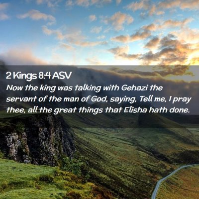 Picture 02 - 2 Kings 8:4 ASV - Now the king was talking with Gehazi the servant - Bible Verse Picture