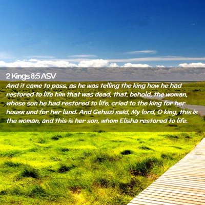 Picture 02 - 2 Kings 8:5 ASV - And it came to pass, as he was telling the king - Bible Verse Picture