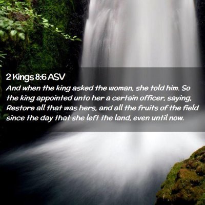 Picture 02 - 2 Kings 8:6 ASV - And when the king asked the woman, she told him. - Bible Verse Picture