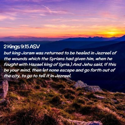 Picture 02 - 2 Kings 9:15 ASV - but king Joram was returned to be healed in - Bible Verse Picture