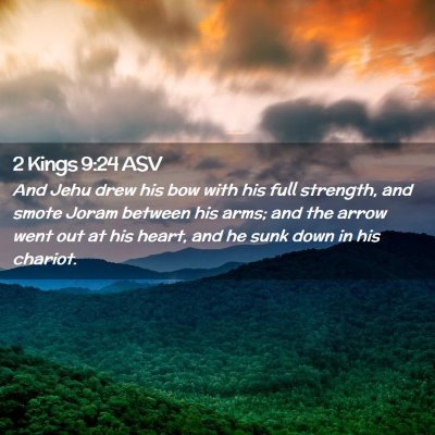 Picture 02 - 2 Kings 9:24 ASV - And Jehu drew his bow with his full strength, and - Bible Verse Picture