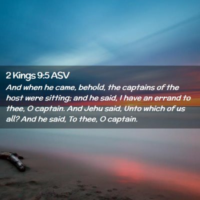 Picture 02 - 2 Kings 9:5 ASV - And when he came, behold, the captains of the - Bible Verse Picture